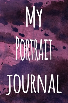 My Portrait Journal: The perfect gift for the artist in your life - 119 page lined journal!