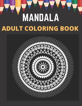 Paperback Mandala Adult Coloring Book: An Adult Coloring Book Featuring 100 of the World's Most Beautiful Mandalas for Stress Relief and Relaxation Book