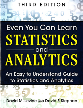 Paperback Even You Can Learn Statistics and Analytics: An Easy to Understand Guide to Statistics and Analytics Book