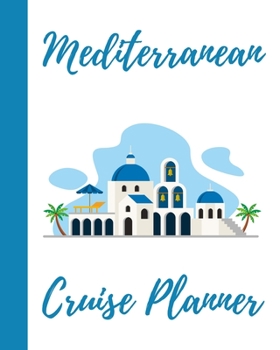 Paperback Mediterranean Cruise Planner: Vacation Journal & Travel Notebook - Keep Track of Savings, Packing List, Flight Information, Ports, Itinerary, To Do, Book