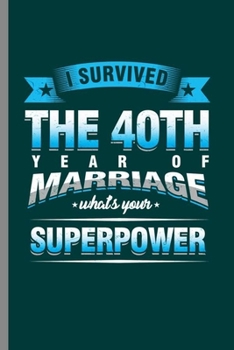 Paperback I survive the 40th year of marriage: Cool 40th Aniversary Design Funny Sayings For Mother Father Gift (6"x9") Dot Grid Notebook to write in Book