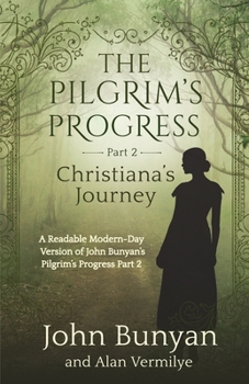 Paperback The Pilgrim's Progress Part 2 Christiana's Journey: Readable Modern-Day Version of John Bunyan's Pilgrim's Progress Part 2 (Revised and easy-to-read) Book