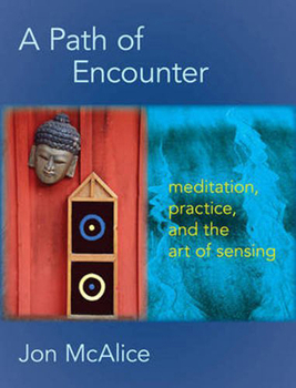 Paperback A Path of Encounter: Meditation, Practice, and the Art of Sensing Book