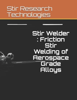 Paperback Stir Welder: Friction Stir Welding of Aerospace Grade Alloys Book