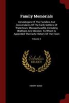 Paperback Family Memorials: Genealogies Of The Families And Descendants Of The Early Settlers Of Watertown, Massachusetts, Including Waltham And W Book