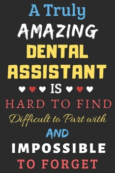 Paperback A Truly Amazing Dental Assistant Is Hard To Find Difficult To Part With And Impossible To Forget: lined notebook, Funny Dental Assistant gift Book