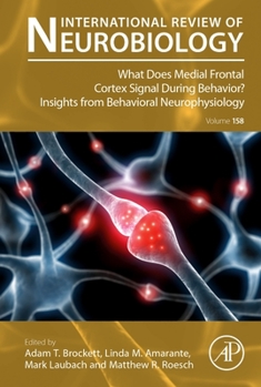 Hardcover What Does Medial Frontal Cortex Signal During Behavior? Insights from Behavioral Neurophysiology: Volume 158 Book