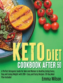 Hardcover Keto Diet Cookbook After 50: A Perfect Ketogenic Guide For Men And Women To Healthy Eating Every Day and Losing Weight With 200 Easy And Tasty Reci Book