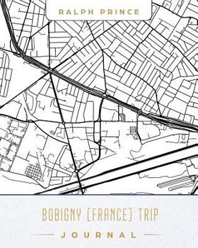 Bobigny (France) Trip Journal: Lined Travel Journal/Diary/Notebook with Bobigny (France) Map Cover Art