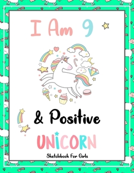 I Am 9 & Positive: Unicorn SketchBook For Girls | Premium 120 Blank Pages (8.5''x11'') | Gift For Unicorn Lovers
