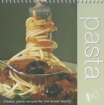 Spiral-bound Pasta: Classic Pasta Recipes for the Whole Family Book