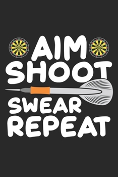 Paperback Aim Shoot Swear Repeat: Darts Spieler Dartscheibe Notizbuch liniert DIN A5 - 120 Seiten f?r Notizen, Zeichnungen, Formeln - Organizer Schreibh Book