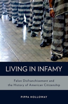 Hardcover Living with Infamy: Felon Disenfranchisement and American Citizenship Book