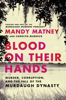 Hardcover Blood on Their Hands: Murder, Corruption, and the Fall of the Murdaugh Dynasty Book