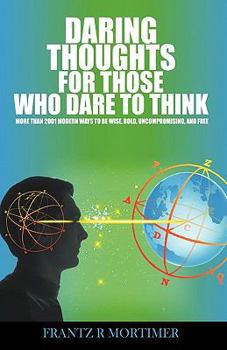 Hardcover Daring Thoughts for Those Who Dare to Think: More Than 2001 Modern Ways to be Wise, Bold, Uncompromising, and Free Book