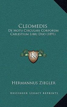 Cleomedis: De Motu Circulari Corporum Caelestium Libri Duo (1891)