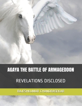 Paperback Agaya the Battle of Armageddon: Revelations Disclosed Book