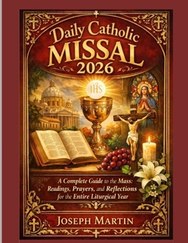 Daily Catholic Missal 2026: A Complete Guide to the Mass: Readings, Prayers, and Reflections for the Entire Liturgical Year