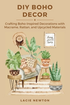 Paperback DIY Boho Decor: Crafting Boho-Inspired Decorations with Macrame, Rattan, and Upcycled Materials Book