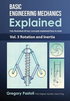 Paperback Basic Engineering Mechanics Explained, Volume 3: Rotation and Inertia Book