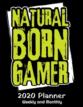 Natural Born Gamer 2020 Planner: 2020 Gaming Lover Planner - Daily Weekly and Monthly Planners - The Perfect Gift - 2020 Planner for Gamers - Video ... Planner - 12 Month 8.5" x 11" Sized 120 Pages