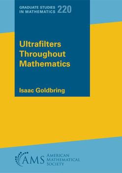 Hardcover Ultrafilters Throughout Mathematics (Graduate Studies in Mathematics, 220) Book