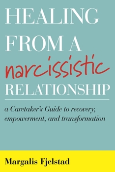 Hardcover Healing from a Narcissistic Relationship: A Caretaker's Guide to Recovery, Empowerment, and Transformation Book