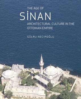 Paperback The Age of Sinan: Architectural Culture in the Ottoman Empire Book