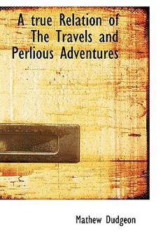 Paperback A True Relation of the Travels and Perlious Adventures Book