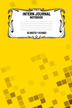 Intern Journal Notebook 55 Sheets/110 Pages: Keep Track And Record Daily Notes During Internship Perfect Gift For Interns, Trainees, Apprentices, Novices And Students