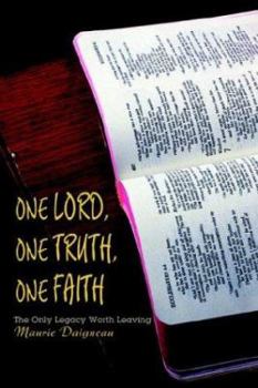 Paperback One Lord, One Truth, One Faith: The Only Legacy Worth Leaving Book