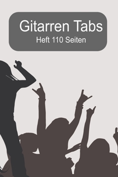Gitarren Tabs Heft 110 Seiten: 6x9 Gitarre Tabulatur Block I Geschenk Heft I Notizbuch I Notenheft I E Tab Grifftabelle I Noten Instrumental ... für Gitarrenspieler (German Edition)