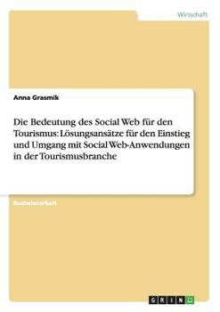 Paperback Die Bedeutung des Social Web für den Tourismus. Social Web-Anwendungen in der Tourismusbranche: Lösungsansätze für den Einstieg und Praxis [German] Book