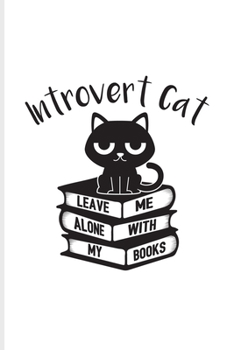 Paperback Introvert Cat Leave Me Alone With My Books: Cabin Memory Book For Antisocial Girls, Boys, Kitties & Reading Fans - 6x9 - 101 pages Book