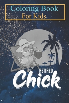 Paperback Coloring Book For Kids: Retired Chick Funny Retirement Women Gifts Animal Coloring Book: For Kids Aged 3-8 (Fun Activities for Kids) Book