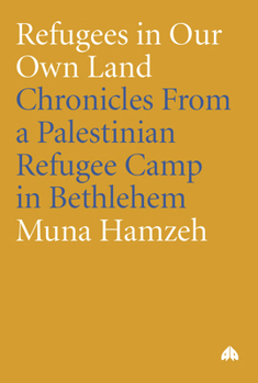 Hardcover Refugees in Our Own Land: Chronicles From a Palestinian Refugee Camp in Bethlehem Book