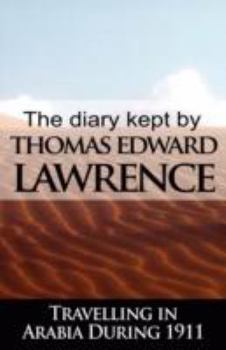 Paperback The Diary Kept by T. E. Lawrence While Travelling in Arabia During 1911 Book