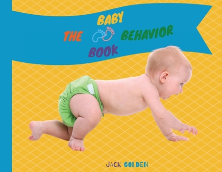 Paperback The Baby Behavior Book: Learn Baby Habits in a Fun and Simple Way Book