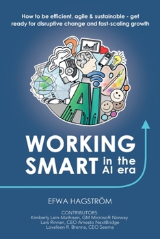 Paperback Working Smart in the AI Era: How to Be Efficient, Agile & Sustainable - Get Ready for Disruptive Change and Fast-Scaling Growth Book