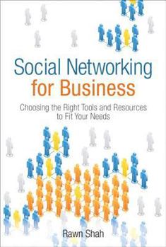 Paperback Social Networking for Business: Choosing the Right Tools and Resources to Fit Your Needs Book