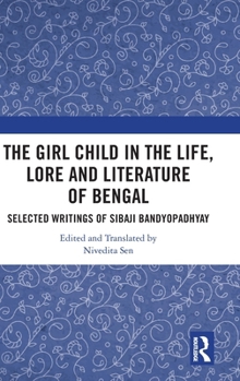 The Girl Child in the Life, Legend and Literature of Bengal: A Selection of Sibaji Banyopadhay’s Writings