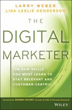 Hardcover The Digital Marketer: Ten New Skills You Must Learn to Stay Relevant and Customer-Centric Book