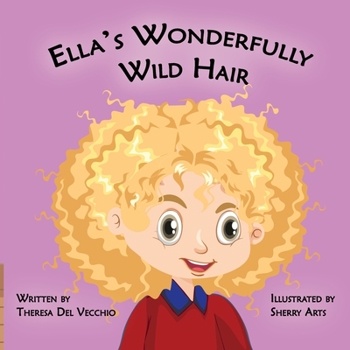 Paperback Ella's Wonderfully Wild Hair: A Story of Self-Acceptance, Understanding and Growth Book