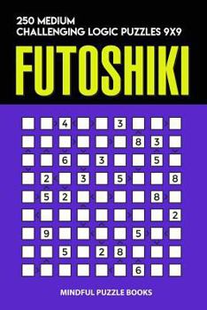 Paperback Futoshiki: 250 Medium Challenging Logic Puzzles 9x9 Book
