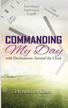 Paperback Commanding My Day: with Declarations Around the Clock Book