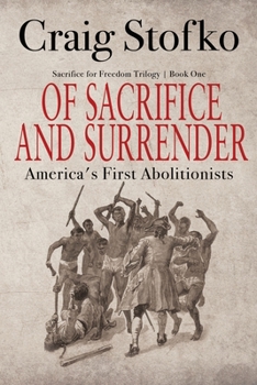 Paperback Of Sacrifice and Surrender: America's First Abolitionists Book