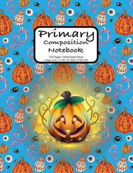 Paperback Primary Composition Notebook: Halloween Pumpkin Party Notebook 100 Pages Extra Large, 8.5 X 11 In. Wide Ruled for Kids Grades K-2, Early Learners Book