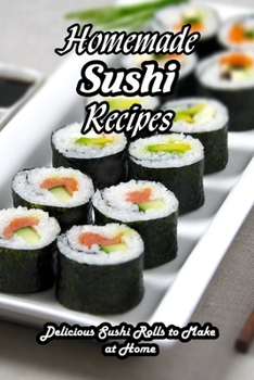 Homemade Sushi Recipes: Delicious Sushi Rolls to Make at Home: How to Make Sushi at Home