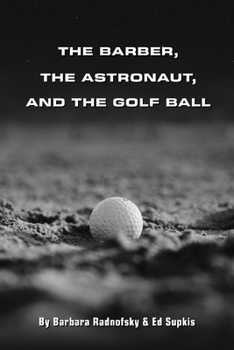 The Barber, The Astronaut, and The Golf Ball