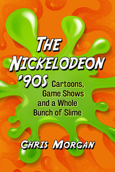 Paperback The Nickelodeon '90s: Cartoons, Game Shows and a Whole Bunch of Slime Book
